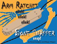 Arm Ratchet Bone Snapper by RosenGadgets and Magic Wagon