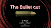 The Bullet Cut by Gonzalo Cuscuna