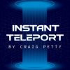 Instant Teleport by Craig Petty