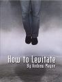 How To Levitate by Andrew Mayne